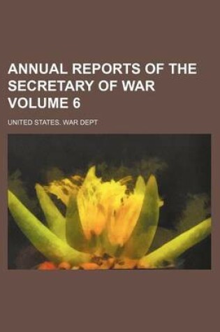 Cover of Annual Reports of the Secretary of War Volume 6