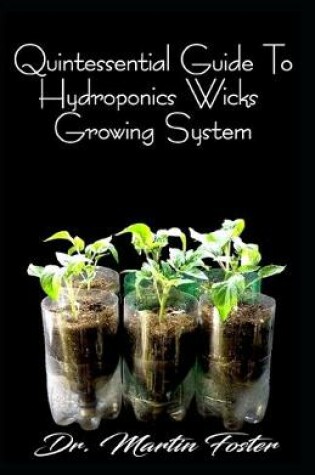 Cover of Quintessential Guide To Hydroponics Wicks Growing System