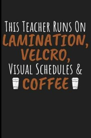 Cover of This Teacher Runs on Lamination, Velcro, Visual Schedules & Coffee