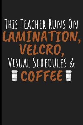 Book cover for This Teacher Runs on Lamination, Velcro, Visual Schedules & Coffee