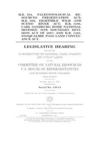 Cover of H.R. 554, Paleontological Resources Preservation Act; H.R. 986, Eightmile Wild and Scenic River Act; H.R. 1100, Carl Sandburg Home National Historic Site Boundary Revision Act of 2007; and H.R. 1285, Snoqualmie Pass Land Conveyance Act