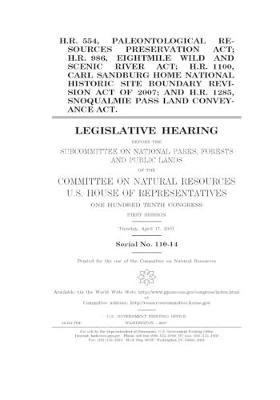 Book cover for H.R. 554, Paleontological Resources Preservation Act; H.R. 986, Eightmile Wild and Scenic River Act; H.R. 1100, Carl Sandburg Home National Historic Site Boundary Revision Act of 2007; and H.R. 1285, Snoqualmie Pass Land Conveyance Act