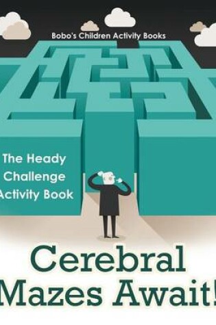 Cover of Cerebral Mazes Await! the Heady Challenge Activity Book