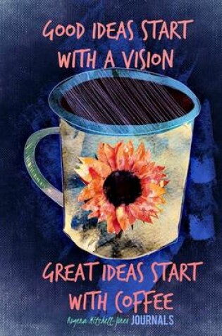 Cover of Good Ideas Start with a Vision - A Journal