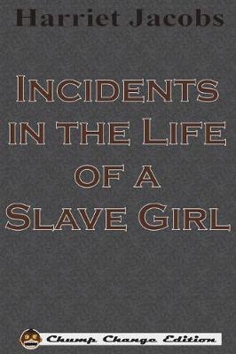 Book cover for Incidents in the Life of a Slave Girl (Chump Change Edition)