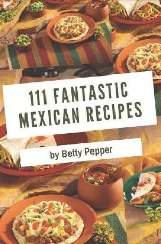 Cover of 111 Fantastic Mexican Recipes