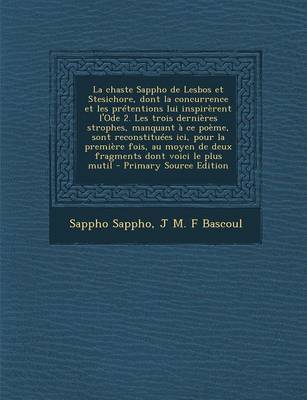 Book cover for La Chaste Sappho de Lesbos Et Stesichore, Dont La Concurrence Et Les Pretentions Lui Inspirerent L'Ode 2. Les Trois Dernieres Strophes, Manquant a Ce