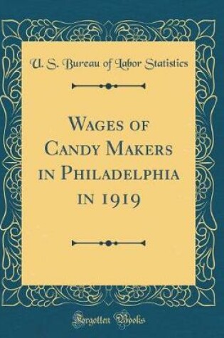 Cover of Wages of Candy Makers in Philadelphia in 1919 (Classic Reprint)