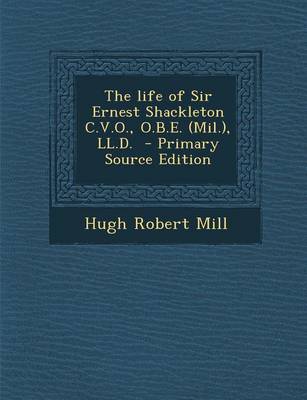 Book cover for The Life of Sir Ernest Shackleton C.V.O., O.B.E. (Mil.), LL.D. - Primary Source Edition