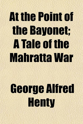 Book cover for At the Point of the Bayonet; A Tale of the Mahratta War