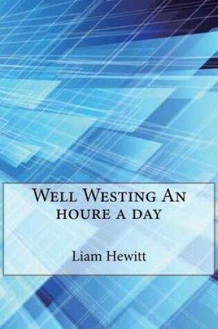 Cover of Well Westing an Houre a Day