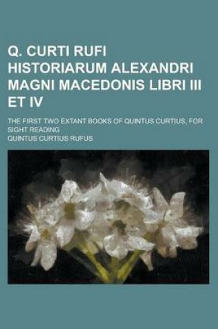 Cover of Q. Curti Rufi Historiarum Alexandri Magni Macedonis Libri III Et IV; The First Two Extant Books of Quintus Curtius, for Sight Reading