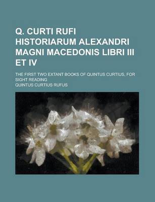 Book cover for Q. Curti Rufi Historiarum Alexandri Magni Macedonis Libri III Et IV; The First Two Extant Books of Quintus Curtius, for Sight Reading