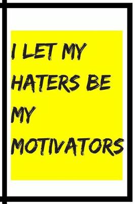 Book cover for I Let My Haters Be My Motivators