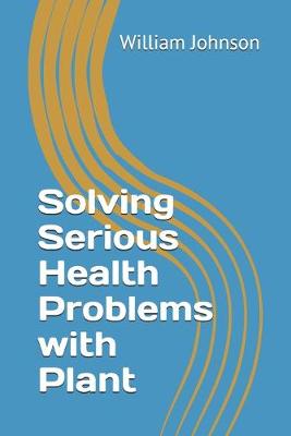 Book cover for Solving Serious Health Problems with Plant