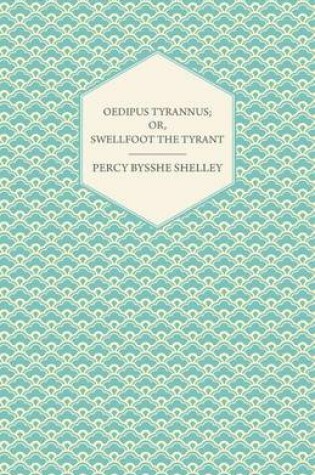 Cover of Oedipus Tyrannus; Or, Swellfoot the Tyrant - A Tragedy in Two Acts