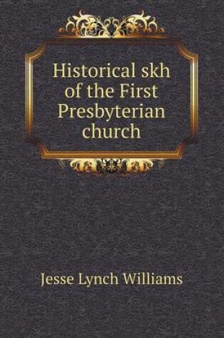 Cover of Historical skh of the First Presbyterian church