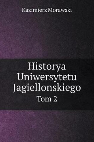 Cover of Historya Uniwersytetu Jagiellonskiego Tom 2