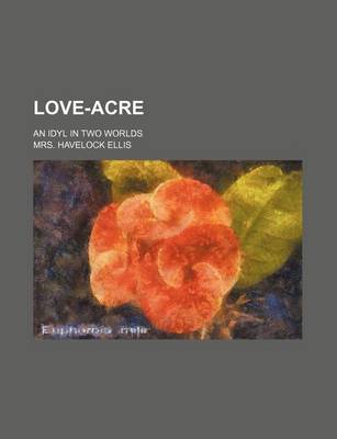 Book cover for Love-Acre; An Idyl in Two Worlds