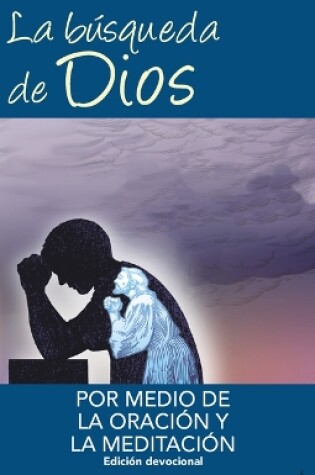 Cover of La Busqueda de Dios Por Medio de la Oracion Y La Meditacion