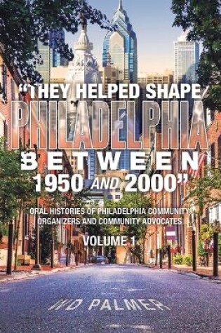 Cover of "They Helped Shape Philadelphia between 1950 and 2000"