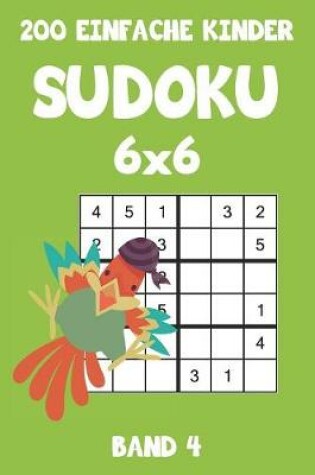 Cover of 200 Einfache Kinder Sudoku 6x6 Band 4