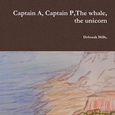 Book cover for Captain A, Captain P,the Whale, the Unicorn