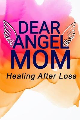 Book cover for Dear Angel Mom, Healing After Loss