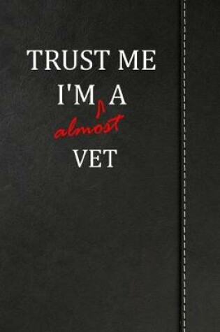 Cover of Trust Me I'm Almost a Vet