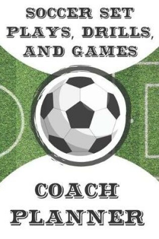 Cover of Soccer Set Plays, Drills, and Games Coach Planner