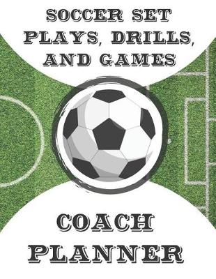 Book cover for Soccer Set Plays, Drills, and Games Coach Planner