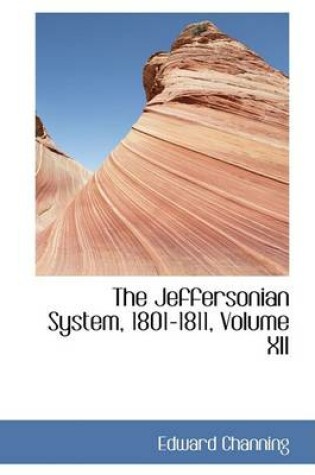 Cover of The Jeffersonian System, 1801-1811, Volume XII