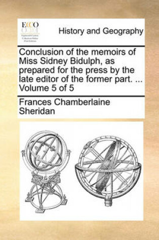 Cover of Conclusion of the Memoirs of Miss Sidney Bidulph, as Prepared for the Press by the Late Editor of the Former Part. ... Volume 5 of 5