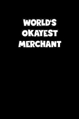 Book cover for World's Okayest Merchant Notebook - Merchant Diary - Merchant Journal - Funny Gift for Merchant