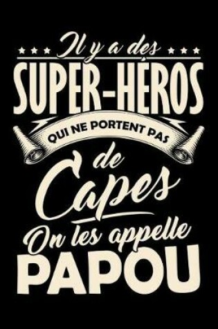 Cover of Il y a des Super-Heros qui ne portent pas de Capes, on les appellent Papou