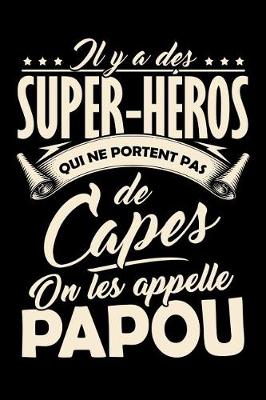 Book cover for Il y a des Super-Heros qui ne portent pas de Capes, on les appellent Papou