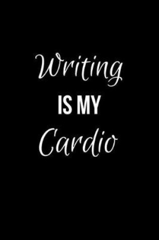 Cover of Writing is my Cardio
