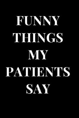 Book cover for Funny Things My Patients Say