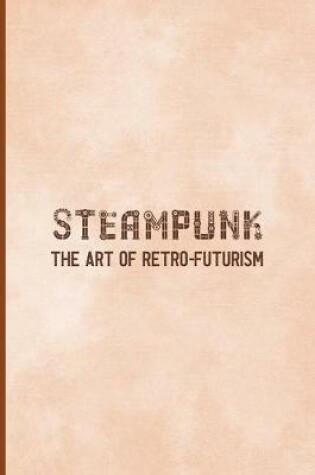 Cover of Steampunk The Art Of Retro-Futurism