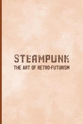 Book cover for Steampunk The Art Of Retro-Futurism