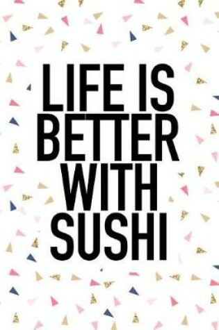 Cover of Life Is Better with Sushi
