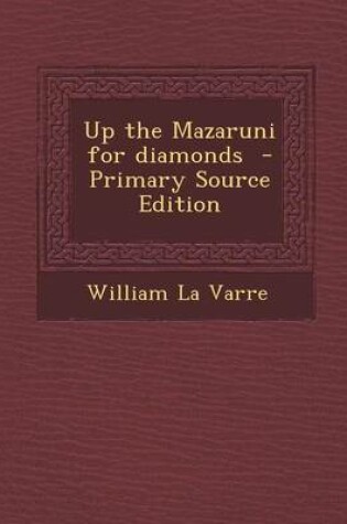 Cover of Up the Mazaruni for Diamonds - Primary Source Edition