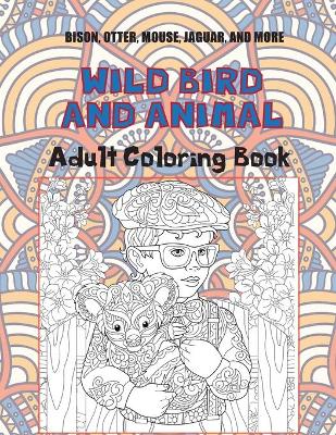 Book cover for Wild Bird and Animal - Adult Coloring Book - Bison, Otter, Mouse, Jaguar, and more