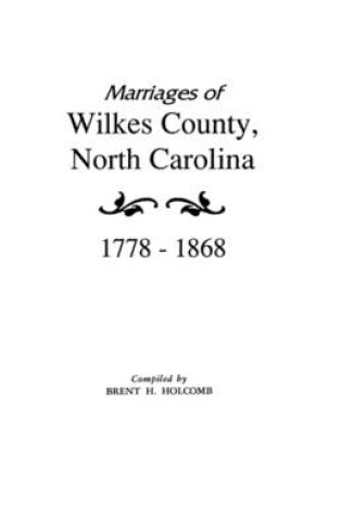 Cover of Marriages of Wilkes County, North Carolina 1778-1868