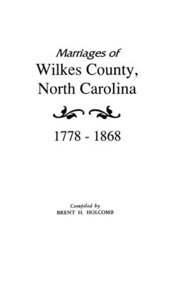 Book cover for Marriages of Wilkes County, North Carolina 1778-1868