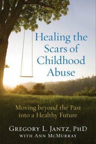 Cover of Healing the Scars of Childhood Abuse