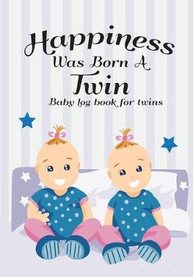 Book cover for Baby log book for twins Happiness Was Born A Twin