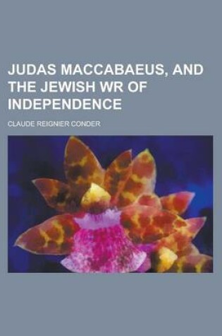 Cover of Judas Maccabaeus, and the Jewish Wr of Independence