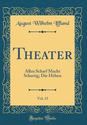 Book cover for Theater, Vol. 15: Allzu Scharf Macht Schartig; Die Höhen (Classic Reprint)