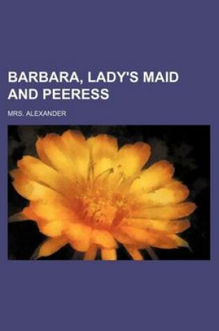 Cover of Barbara, Lady's Maid and Peeress